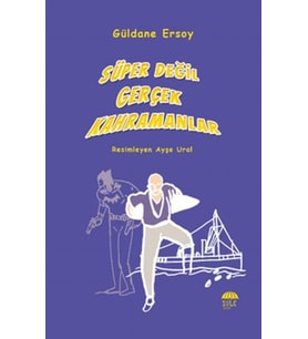 Süper Değil Gerçek Kahramanlar