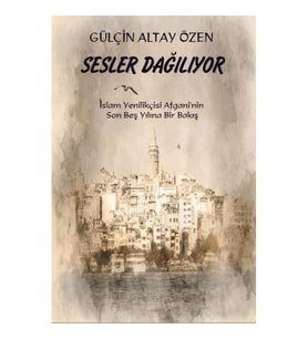 Sesler Dağılıyor İslam Yenilikçisi Afgani'nin Son Beş Yılına Bir Bakış