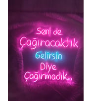 Senide Çağıracaktık Gelirsin Diye Çağırmadık Yazılı Neon Tabela(60x50cm)