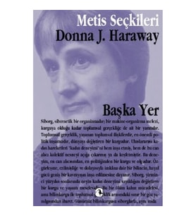 Metis Seçkiler 14 - Başka Yer: Donna Haraway'den Seçme Yazılar