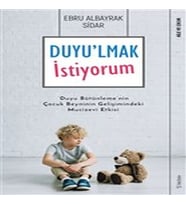 Duyu'lmak İstiyorum - Duyu Bütünleme'nin Çuk Beyninin Gelişimindeki Mucizevi Etkisi