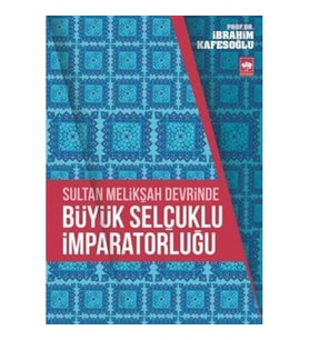 Sultan Melikşah Devrinde Büyük Selçuklu İmparatorluğu