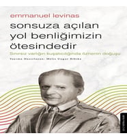 Sonsuza Açılan Yol Benliğimizin Ötesindedir - Emmanuel Levinas