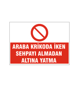 Araba krikoda iken altına yatma, isg uyarı levhası