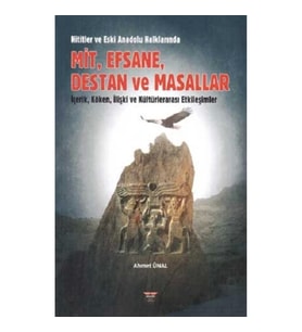 Hititler ve Eski Anadolu Halklarında Mit, Efsane, Destan ve Masallar