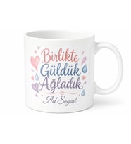 İsme Özel Birlikte Güldük Ağladık Yazılı Kupa Bardak Hediye