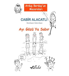 Arduş Berduş’un Maceraları 1 - Ayı Gözü Ya Sabır