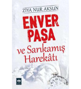 Enver Paşa ve Sarıkamış Harekatı