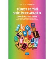 TÜRKÇE EĞİTİMİ VE DİSİPLİNLER ARASILIK - Otantik Materyallerle Uygulama Örnekleri