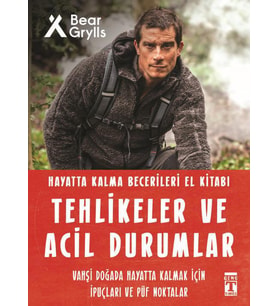 Tehlikeler Ve Acil Durumlar / Hayatta Kalma Becerileri El Kitabı 11 - Bear Grylls - Timaş Yayınları