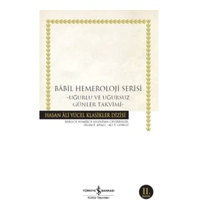 Babil Hemeroloji Serisi - Uğurlu ve Uğursuz Günler Takvimi - Hasan Ali Yücel Klasikleri
