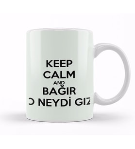 Keep Calm And Bağir O Neydi GIz Kupa Bardak Porselen