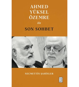 Ahmed Yüksel Özemre ile Son Sohbet Necmettin Şahinler