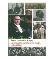 Anmaktan Anlamaya Doğru Atatürk