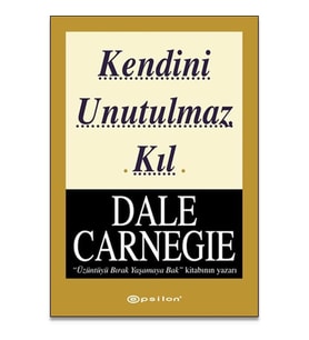 KENDİNİ UNUTULMAZ KIL