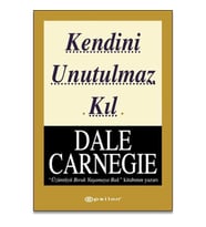 KENDİNİ UNUTULMAZ KIL