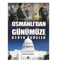 Osmanlı'dan Günümüze Derin Güçler - Bir İhanetin Kronolojisi