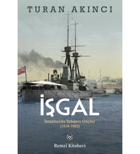 İşgal - İstanbul’da Yabancı Güçler 1918-1923