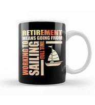 Retirement Means Going From Working To Sailing Kupa Bardak Porselen