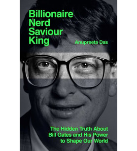 Billionaire, Nerd, Saviour, King: The Hidden Truth About Bill Gates And His Power To Shape Our World (Krem)