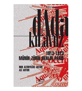 Dada Kılavuz: 1913 - 1923 Münih, Zürih, Berlin, Paris (Krem)