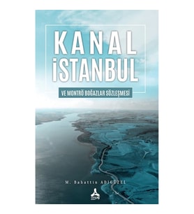 Kanal İstanbul Ve Montrö Boğazlar Sözleşmesi