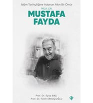 İslam Tarihçiliğine Adanan Altın Bir Ömür Prof. Dr. Mustafa Fayda