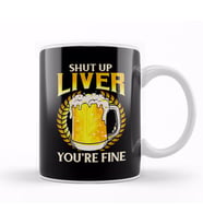 Shut Up Liver You're Fine Drinking Pun Beer Joke Kupa Bardak Porselen