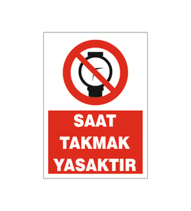 Saat takmak yasaktır, isg uyarı levhası