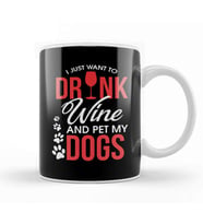 I Just Want To Drink Wine And Pet My Dogs Wino Kupa Bardak Porselen