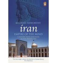 Iran: Empire Of The Mind: A History From Zoroaster To The Present Day