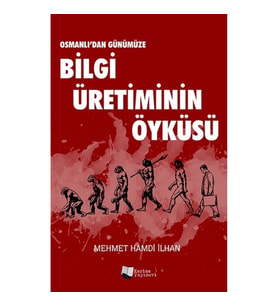 Osmanlı’dan Günümüze Bilgi Üretiminin Öyküsü