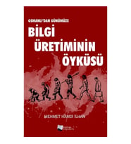 Osmanlı’dan Günümüze Bilgi Üretiminin Öyküsü