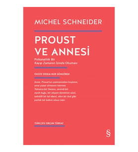 Proust ve Annesi - Psikanalitik Bir Kayıp Zamanın İzinde Okuması
