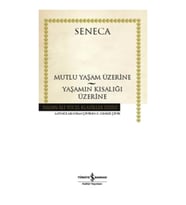 Mutlu Yaşam Üzerine - Yaşamın Kısalığı Üzerine