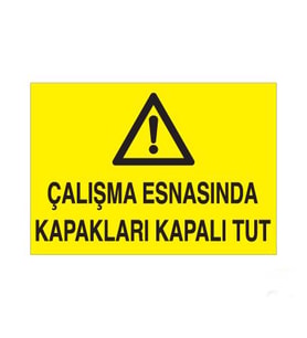Çalışma Esnasında Kapakları Kapalı Tut Uyarı Levhası 20x30cm (Karışık)