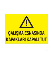 Çalışma Esnasında Kapakları Kapalı Tut Uyarı Levhası 20x30cm (Karışık)