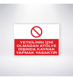 Yetkilinin İzni Olmadan Atölye Dışında Kaynak Yapmak Yasaktır 21x28 Arkası Yapışkanlı Levha