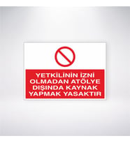 Yetkilinin İzni Olmadan Atölye Dışında Kaynak Yapmak Yasaktır 21x28 Arkası Yapışkanlı Levha