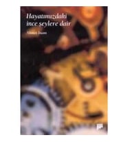Hayatımızdaki İnce Şeylere Dair