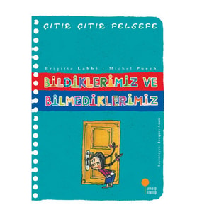 Bildiklerimiz ve Bilmediklerimiz - Çıtır Çıtır Felsefe 6 - Brigitte Labbé