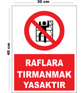 Metal Raflara Tırmanmak Yasaktır 30cm x 40cm A3 Büyüklüğünde Uyarı Levhası Yönlendirme Tabelası