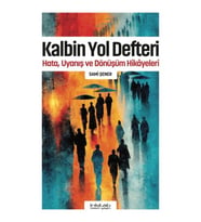 Kalbin Yol Defteri - Hata, Uyanış ve Dönüşüm Hikayeleri