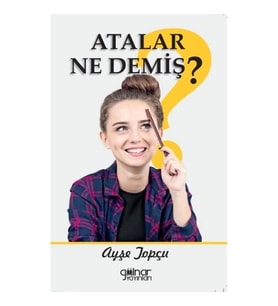 Atalar Ne Demiş?