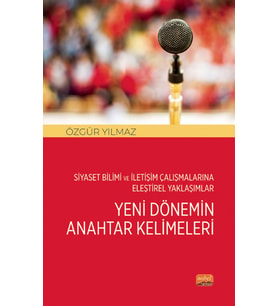 Siyaset Bilimi ve İletişim Çalışmalarına Eleştirel Yaklaşımlar - YENİ DÖNEMİN ANAHTAR KELİMELERİ