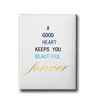 A Good Heart Keeps You Beautiful Forever Canvas Tablo MİND223