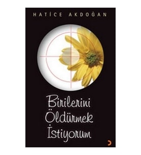 Birilerini Öldürmek İstiyorum - Hatice Akdoğan
