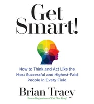 Get Smart!: How To Think And Act Like The Most Successful And Highest-Paid People In Every Field