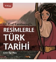 Resimlerle Türk Tarihi - Dr. Erol Yorulmazoğlu