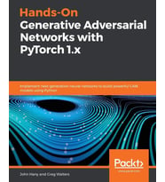 Hands-On Generative Adversarial Networks with PyTorch 1.x: Implement next-generation neural networks to build powerful GAN models using Python John Hany